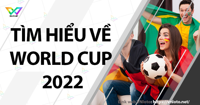 Tìm hiểu về World Cup 2022